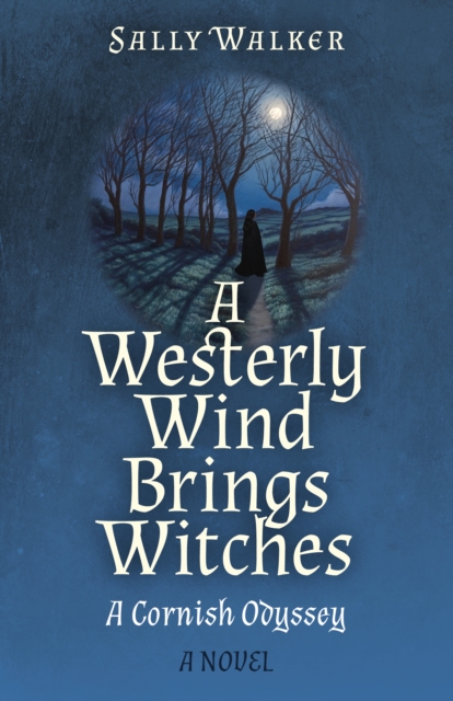 Westerly Wind Brings Witches, A : A Cornish Odyssey | A Novel, Paperback / softback Book