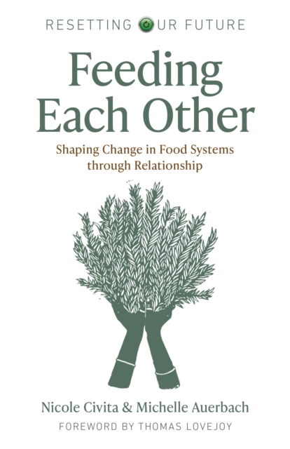 Resetting our Future: Feeding Each Other : Shaping Change in Food Systems through Relationship, Paperback / softback Book