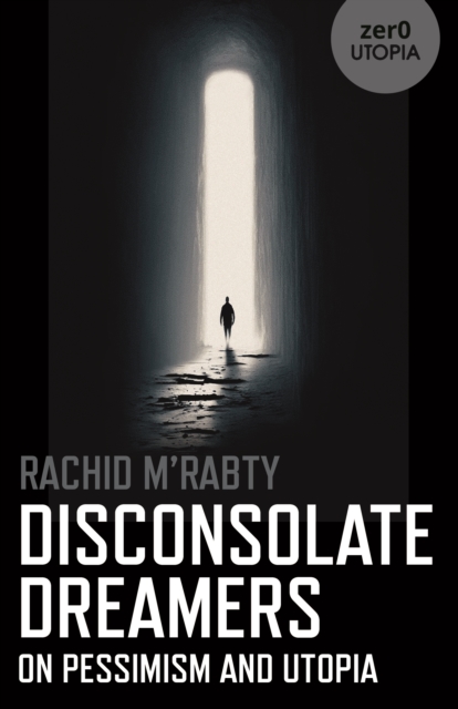 Disconsolate Dreamers : On Pessimism and Utopia, EPUB eBook