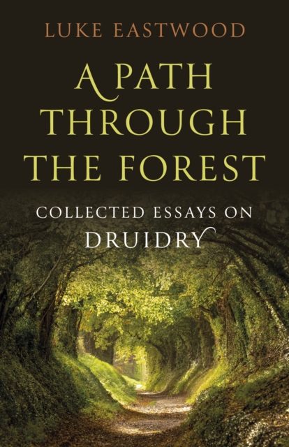 Path through the Forest, A : Collected Essays on Druidry, Paperback / softback Book