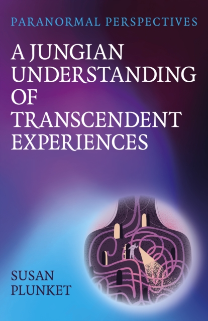 Paranormal Perspectives: A Jungian Understanding of Transcendent Experiences : A Jungian Understanding of Transcendent Experiences, Paperback / softback Book