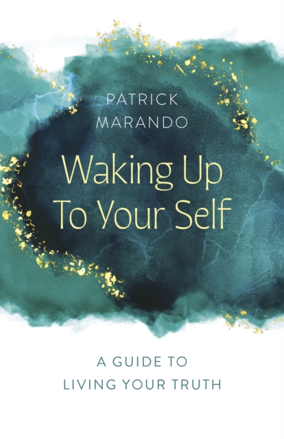 Waking Up to Your Self : A Guide to Living Your Truth, Paperback / softback Book