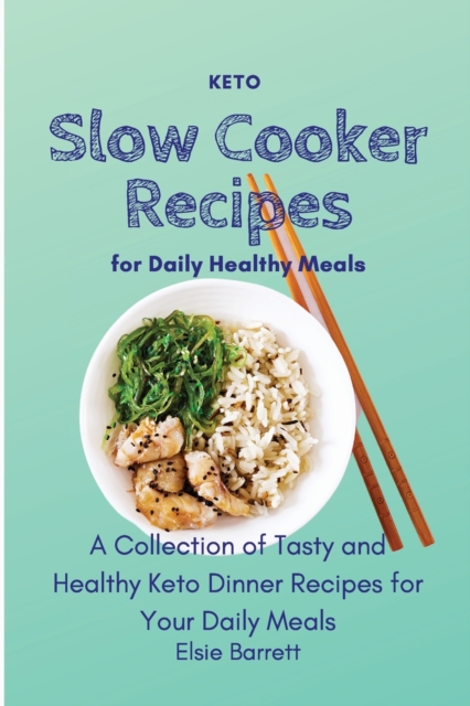 Keto Slow Cooker Recipes for Daily Healthy Meals : A Collection of Tasty and Healthy Keto Dinner Recipes for Your Daily Meals, Paperback / softback Book