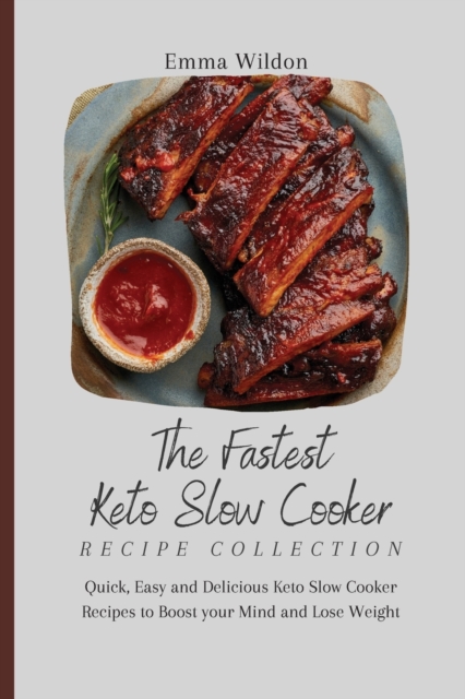 The Fastest Keto Slow Cooker Recipe Collection : Quick, Easy and Delicious Keto Slow Cooker Recipes to Boost your Mind and Lose Weight, Paperback / softback Book