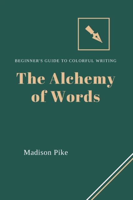 The Alchemy of Words : Beginner's Guide to Colorful Writing, Paperback / softback Book