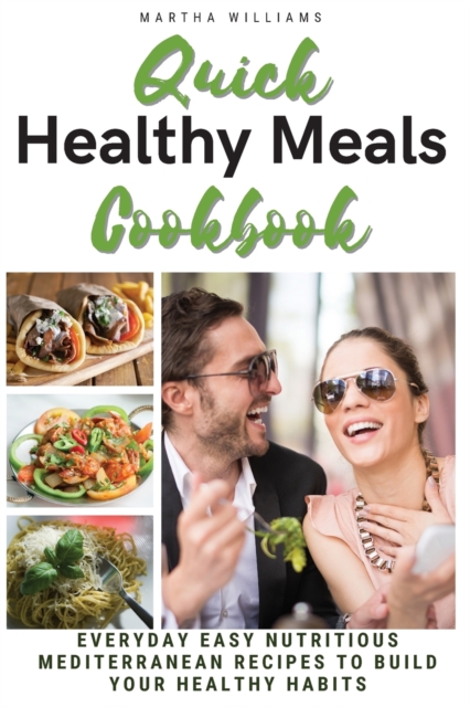 Quick Healthy Meal Cookbook : EVERYDAY EASY NUTRITIOUS MEDITERRANEAN RECIPES TO BUILD YOUR HEALTHY HABITS. (Interior Layout Color Recipes), Paperback / softback Book