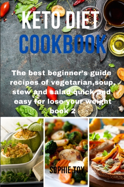 Keto Diet Cookbook : The best beginner's guide recipes of vegetarian, soup, stew and salad quick and easy for lose your weight book 2, Paperback / softback Book