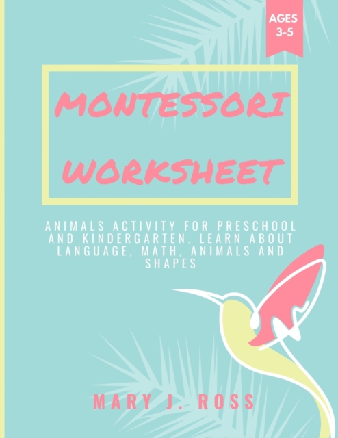 Montessori Worksheet : Animals Activity for Preschool and Kindergarten. Learn about Language, Math, Animals and Shapes, Paperback / softback Book