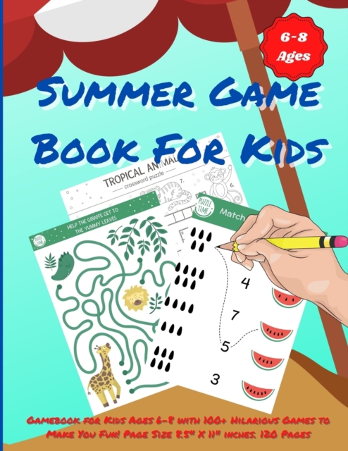 Summer Game Book For Kids : Gamebook for Kids Ages 6-8 with 100+ Hilarious Games to Make You Fun! Page Size 8.5 X 11 inches. 120 Pages, Paperback / softback Book