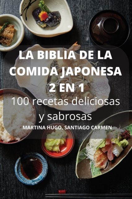LA BIBLIA DE LA COMIDA JAPONESA 2 EN 1 100 recetas deliciosas y sabrosas, Paperback / softback Book