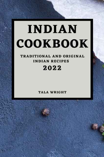 Indian Cookbook 2022 : Traditional and Original Indian Recipes, Paperback / softback Book