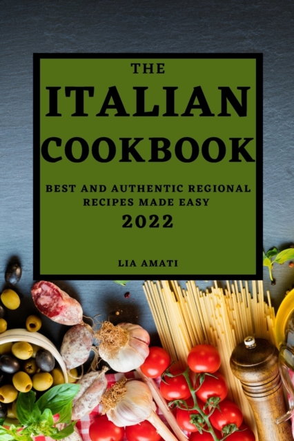The Italian Cookbook 2022 : Best and Authentic Regional Recipes Made Easy, Paperback / softback Book