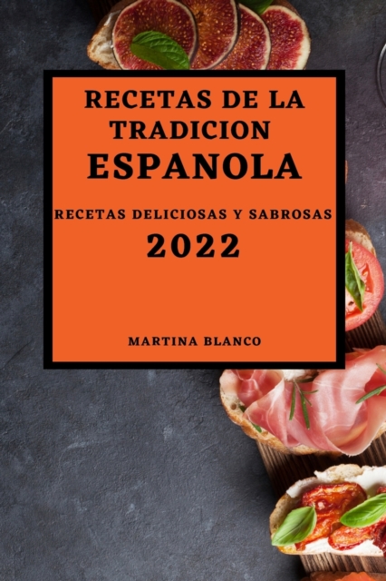 Recetas de la Tradicion Espanola 2022 : Recetas Deliciosas Y Sabrosas, Paperback / softback Book