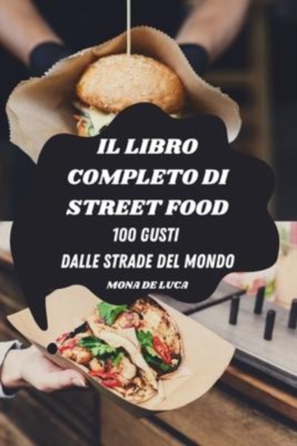 Il Libro Completo Di Street Food : 100 Gusti Dalle Strade del Mondo, Paperback / softback Book