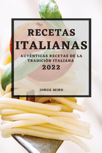 Recetas Italianas 2022 : Autenticas Recetas de la Tradicion Italiana, Paperback / softback Book
