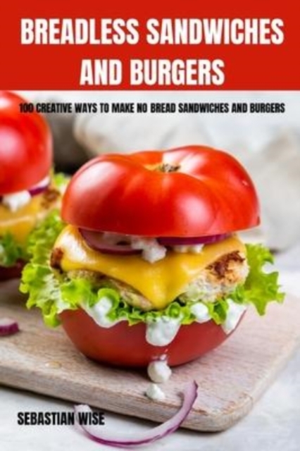 Breadless Sandwiches and Burgers, Paperback / softback Book