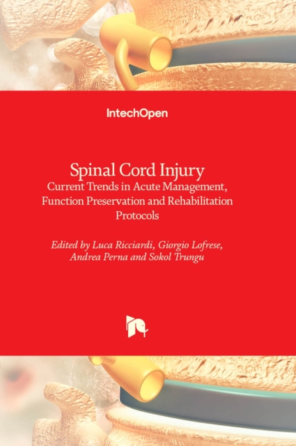 Spinal Cord Injury : Current Trends in Acute Management, Function Preservation and Rehabilitation Protocols, Hardback Book