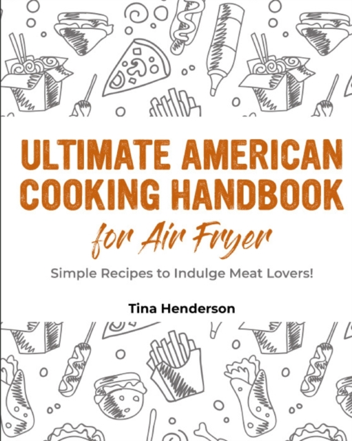 Ultimate American Cooking Handbook for Air Fryer : Simple Recipes to Indulge Meat Lovers!, Paperback / softback Book
