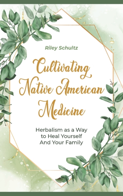 Cultivating Native American Medicin : Herbalism asa Way to Heal Yourself And Your Family, Hardback Book