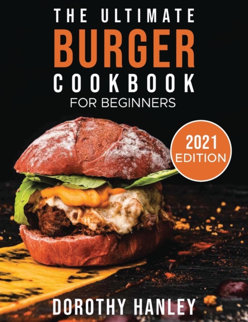 The Ultimate Burger Cookbook for Beginners : 2021 Edition, Paperback / softback Book