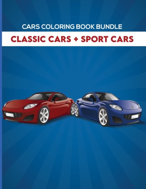 Cars Coloring Book Bundle : Classic Cars + Sport Cars: For Kids Ages 4-8, Paperback / softback Book