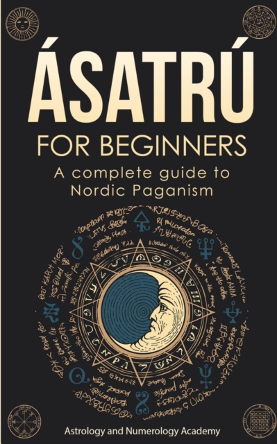 Asatru for Beginners : A complete guide to Nordic Paganism, Paperback / softback Book