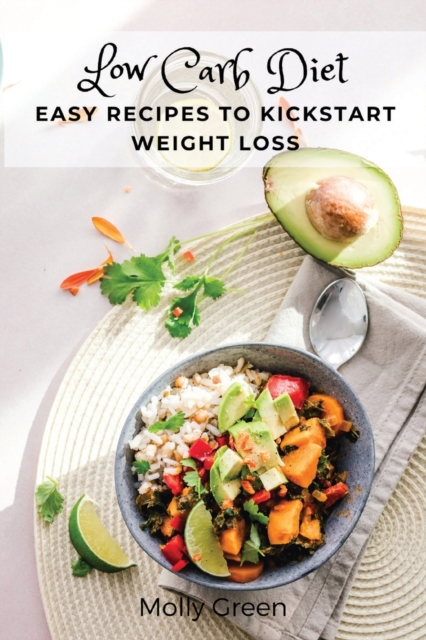 Low Carb Diet : Easy Recipes to Kickstart Weight Loss, Paperback / softback Book