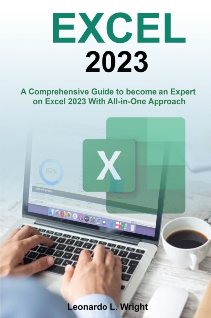 Excel 2023 : A Comprehensive Guide to become an Expert on Excel 2023 With All-in-One Approach, Paperback / softback Book