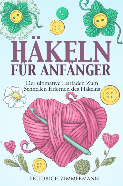 Hakeln Fur Anfanger : Der ultimative Leitfaden zum schnellen Erlernen des Hakelns, Paperback / softback Book