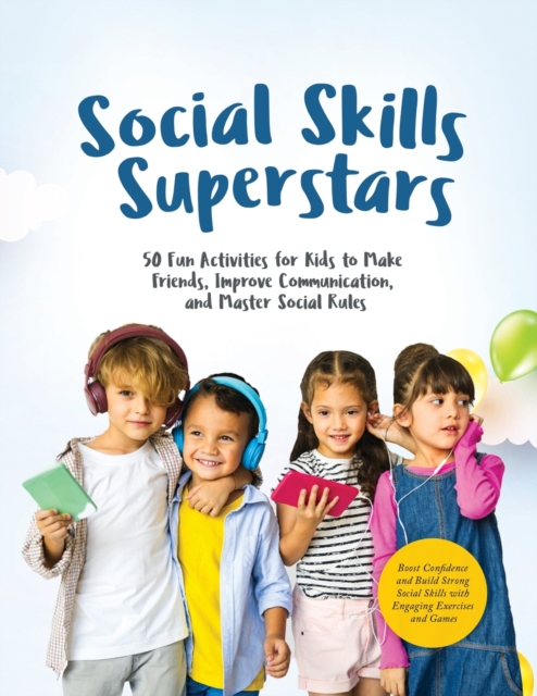 Social Skills Superstars : Boost Confidence and Build Strong Social Skills with Engaging Exercises and Games, Paperback / softback Book
