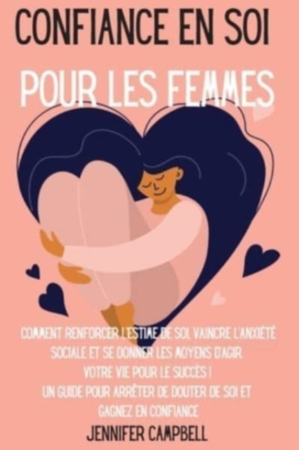 Confiance en soi pour les femmes : Comment renforcer l'estime de soi, vaincre l'anxiete sociale et se donner les moyens d'agir. Votre vie pour le succes ! Un guide pour arreter de douter de soi et Gag, Paperback / softback Book