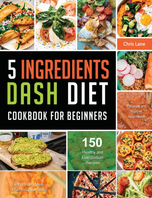5 Ingredients Dash Diet Cookbook for Beginners 2021, Paperback / softback Book