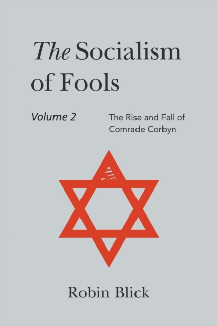 Socialism of Fools Vol 2 Revised 3rd Edn : The Rise and Fall of Comrade Corbyn, Paperback / softback Book
