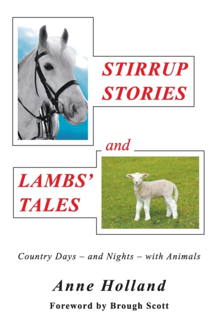 STIRRUP STORIES and LAMBS' TALES : Country Days - and Nights - with Animals, Paperback / softback Book