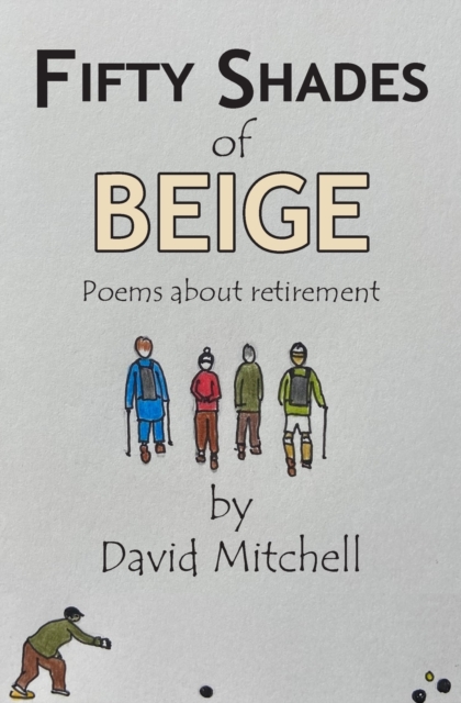 Fifty Shades of Beige : Poems about retirement, Paperback / softback Book