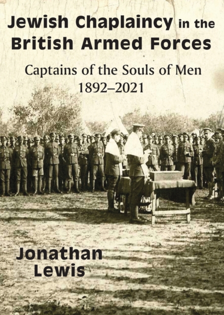 Jewish Chaplaincy in the British Armed Forces : Captains of the Souls of Men 1892-2021, Paperback / softback Book