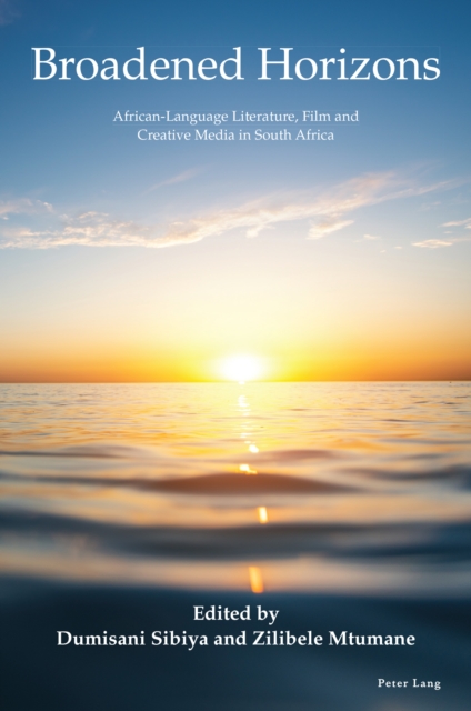 Broadened Horizons : African-Language Literature, Film and Creative Media in South Africa, PDF eBook