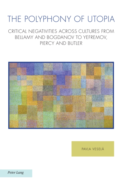 The Polyphony of Utopia : Critical Negativities Across Cultures from Bellamy and Bogdanov to Yefremov, Piercy and Butler, Paperback / softback Book