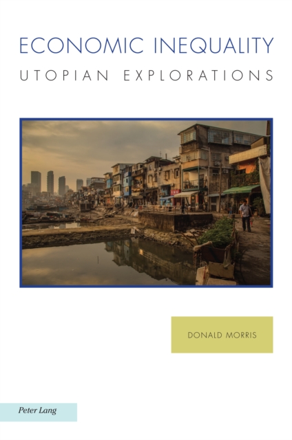Economic Inequality : Utopian Explorations, Paperback / softback Book