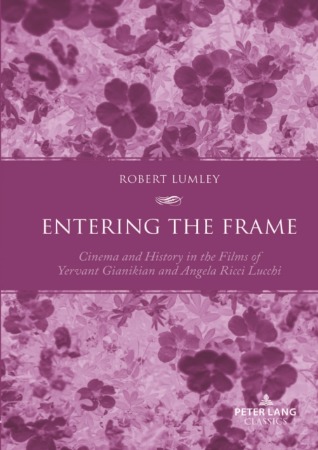Entering the Frame : Cinema and History in the Films of Yervant Gianikian and Angela Ricci Lucchi, Paperback / softback Book
