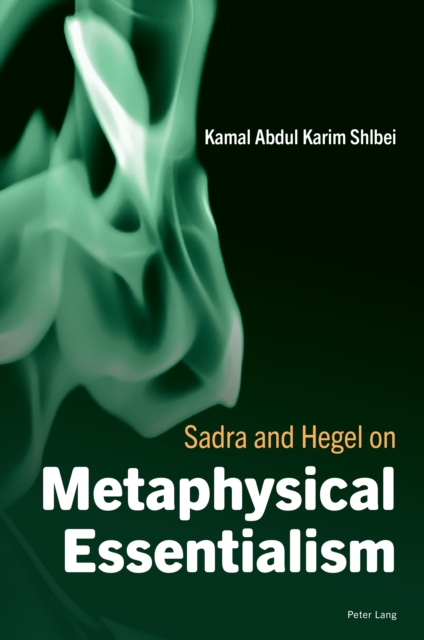 Sadra and Hegel on Metaphysical Essentialism, Paperback / softback Book