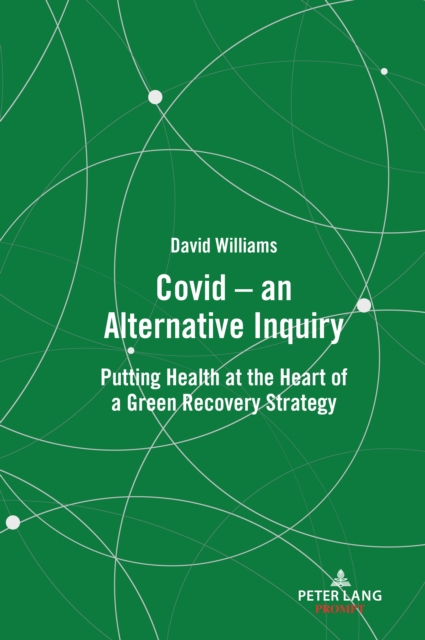 Covid – an Alternative Inquiry : Putting Health at the Heart of a Green Recovery Strategy, Hardback Book