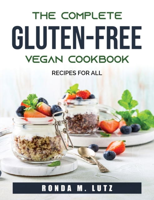 The Complete Gluten-Free Vegan Cookbook : Recipes for all, Paperback / softback Book