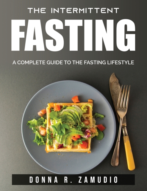 The Intermittent fasting : A Complete Guide to the Fasting Lifestyle, Paperback / softback Book