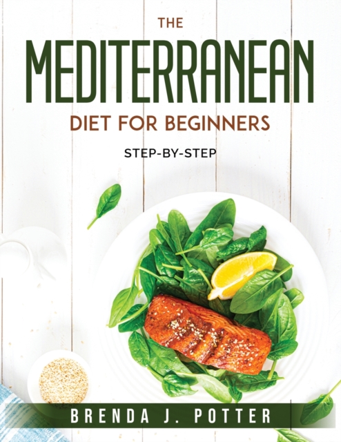 The Mediterranean Diet for Beginners : Step-by-step, Paperback / softback Book