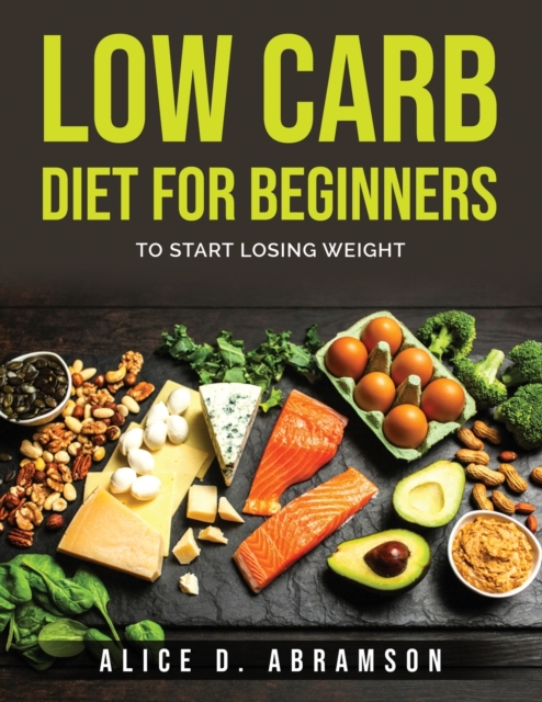 Low Carb Diet for Beginners : To Start Losing Weight, Paperback / softback Book