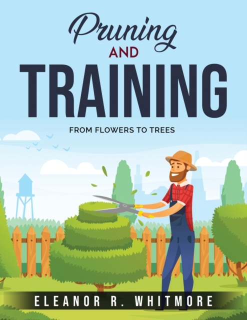 Pruning and Training : From Flowers to Trees, Paperback / softback Book