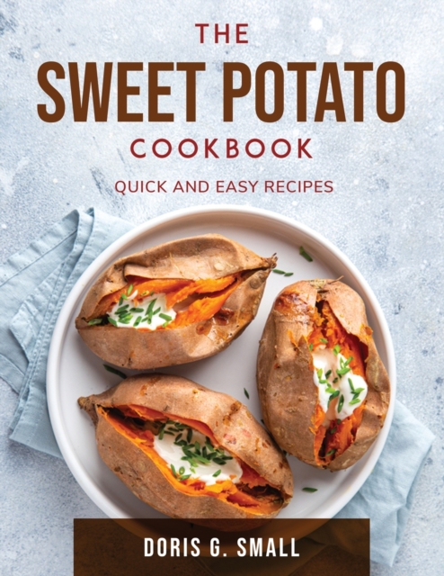 The Sweet Potato Cookbook : Quick and easy recipes, Paperback / softback Book