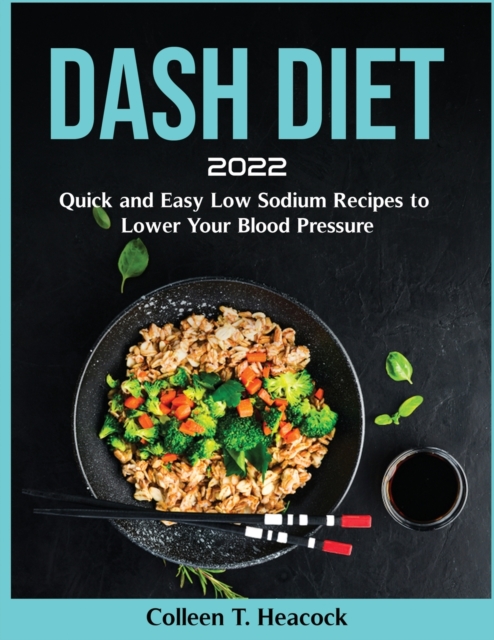 Dash Diet 2022 : Quick and Easy Low Sodium Recipes to Lower Your Blood Pressure, Paperback / softback Book
