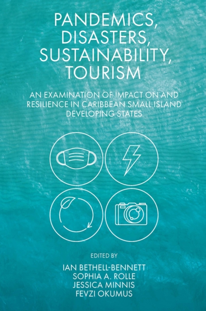 Pandemics, Disasters, Sustainability, Tourism : An Examination of Impact on and Resilience in Caribbean Small Island Developing States, Hardback Book